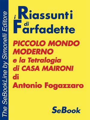 cover image of Piccolo Mondo Moderno e la tetralogia di Casa Maironi di Antonio Fogazzaro - RIASSUNTO